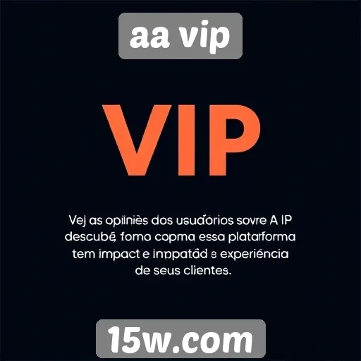 feedback de usuários sobre aa vip
